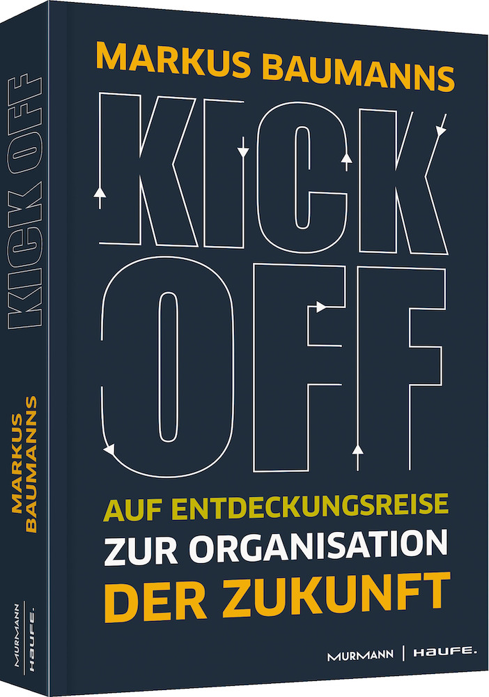 Markus Baumanns Kick-off!  Auf Entdeckungsreise zur Organisation der Zukunft 